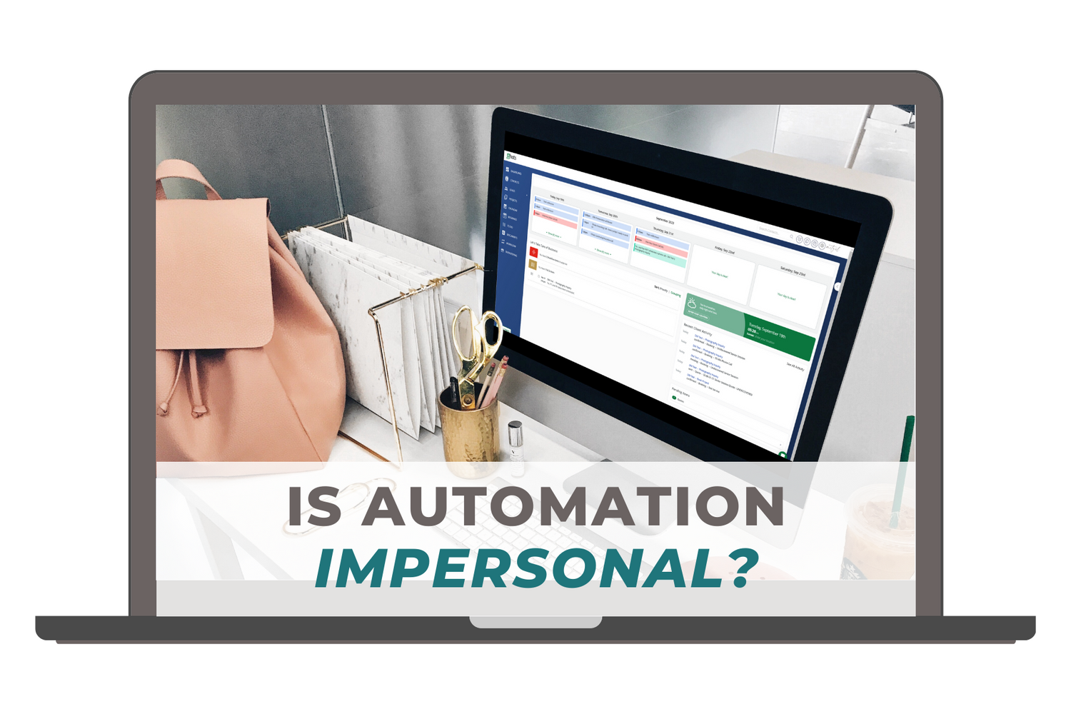 Image with heading that says Is Automation Impersonal?. Image is a desktop with a computer screen open to 17hats CRM system.
