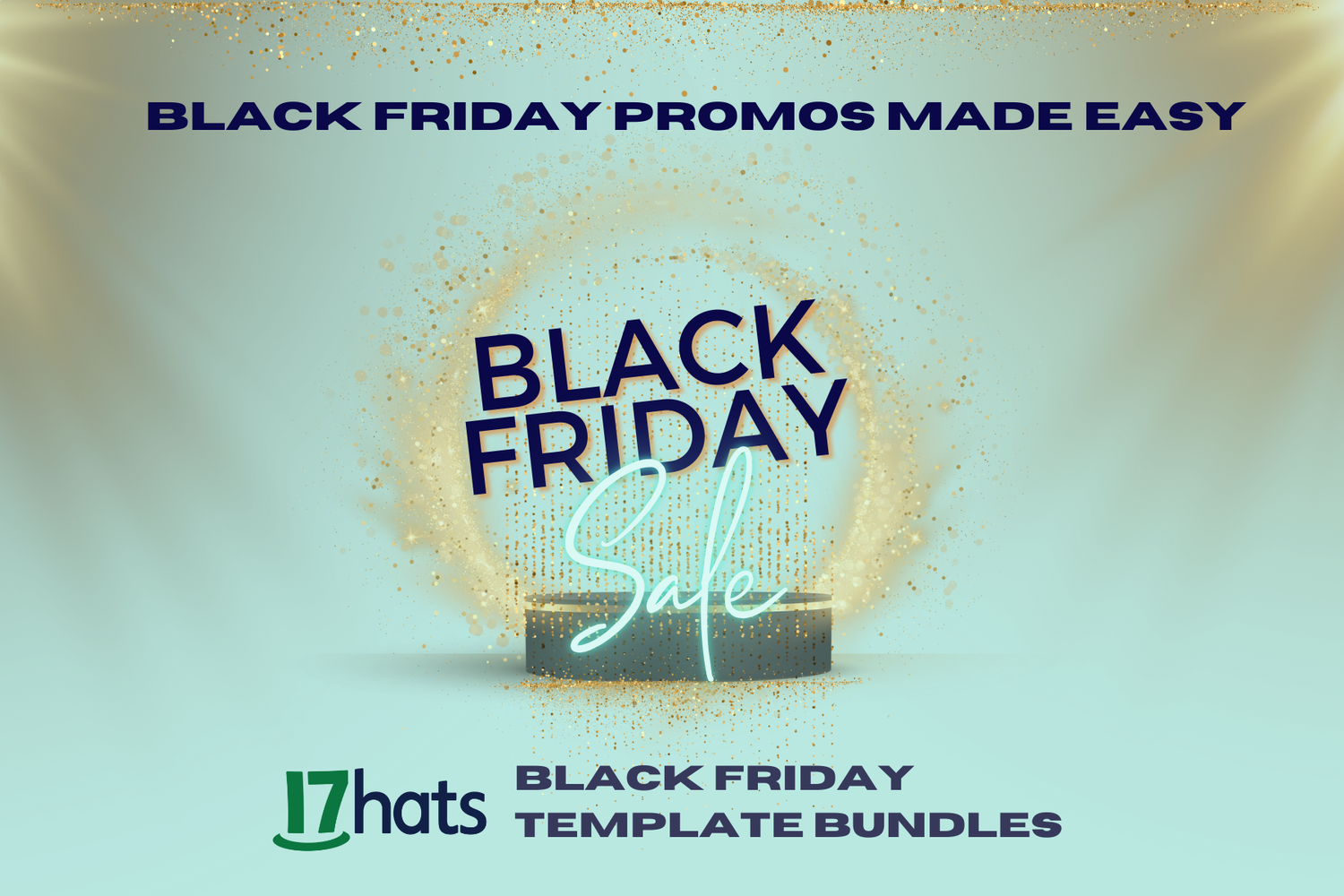 Black Friday Sale with gold glitter, heading is Black Friday Promos Made Easy - 17hats Black Friday Template Bundles.