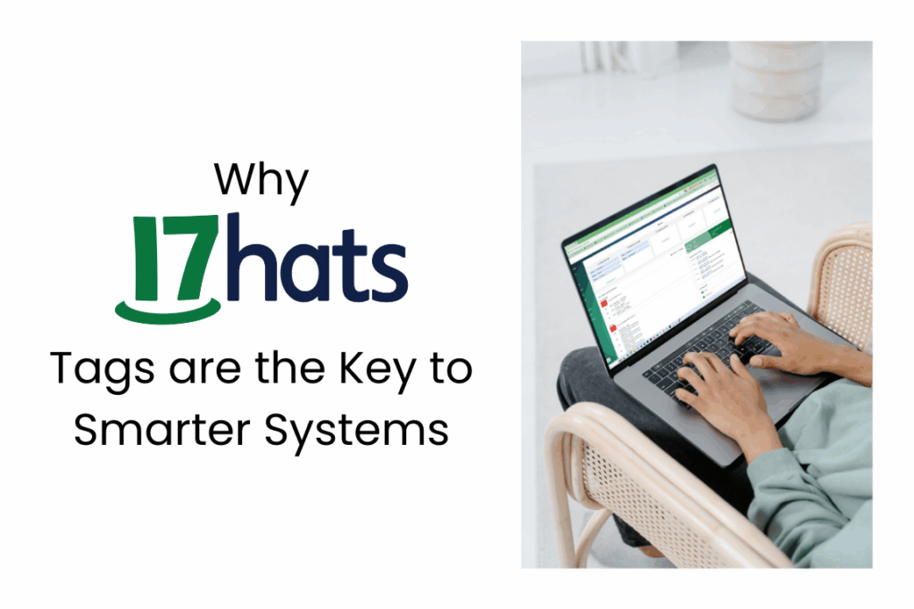 Person using 17hats CRM on a laptop with text overlay: “Why 17hats Tags are the Key to Smarter Systems.”